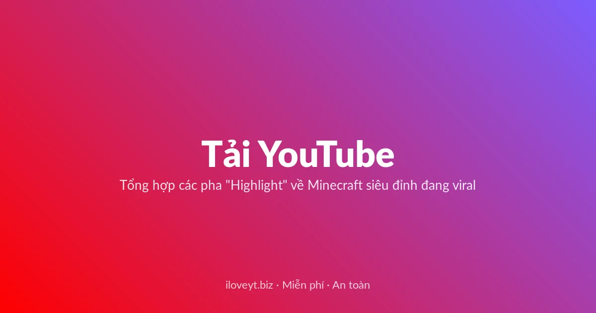 Tải Video YouTube miễn phí — Tổng hợp các pha "Highlight" về Minecraft siêu đỉnh đang viral